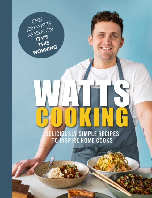 Watts Cooking: Deliciously simple recipes to inspire home cooks