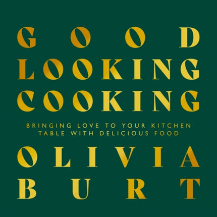 Good Looking Cooking: Bringing love to your kitchen table with delicious food