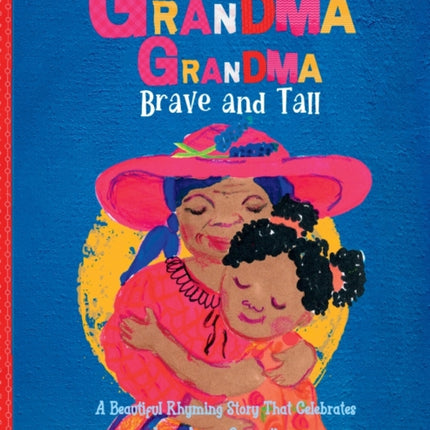 Grandma Grandma, Brave and Tall: A Beautiful Rhyming Story that Celebrates Love Across DIfferent Generations