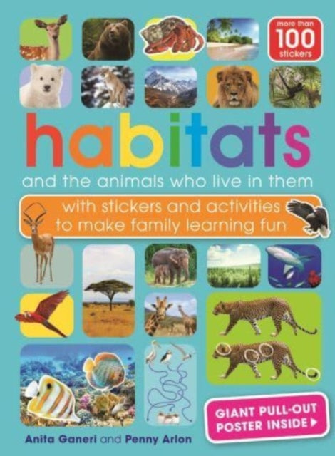 Habitats and the animals who live in them: with stickers and activities to make family learning fun