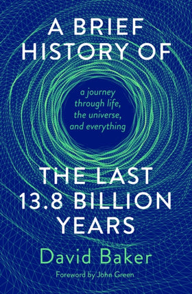 A Brief History of the Last 13.8 Billion Years: a journey through life, the universe, and everything