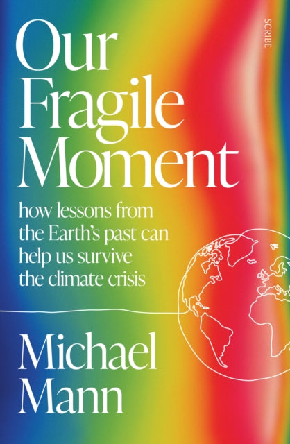 Our Fragile Moment: how lessons from the Earth’s past can help us survive the climate crisis