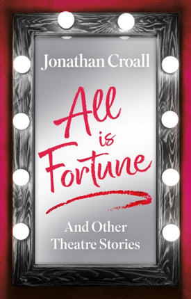 All is Fortune: And Other Theatre Stories