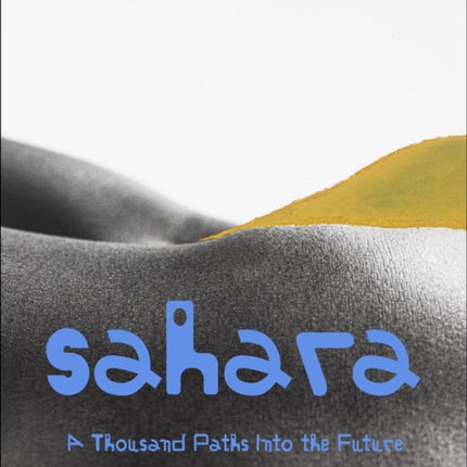 Sahara: A Thousand Paths Into the Future