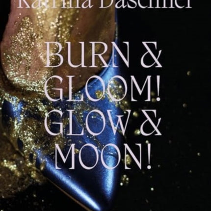 Katrina Daschner: BURN & GLOOM! GLOW & MOON!