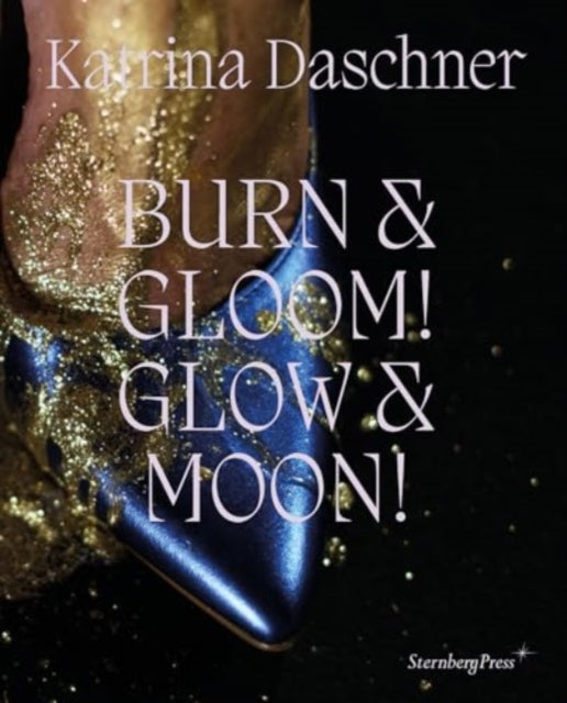 Katrina Daschner: BURN & GLOOM! GLOW & MOON!