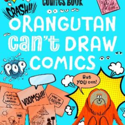 Orangutan Can't Draw Comics, But You Can!: A First Drawing Comics Book