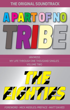 A Part of No Tribe: My Life Through One Thousand Singles - 1980-89