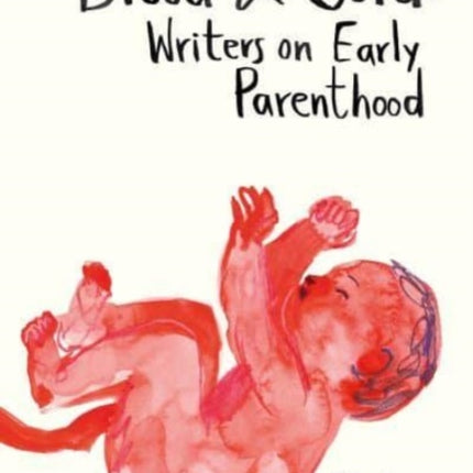 Blood & Cord: Writers on Early Parenthood