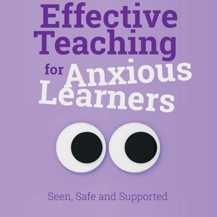 Effective Teaching for Anxious Learners: Seen,