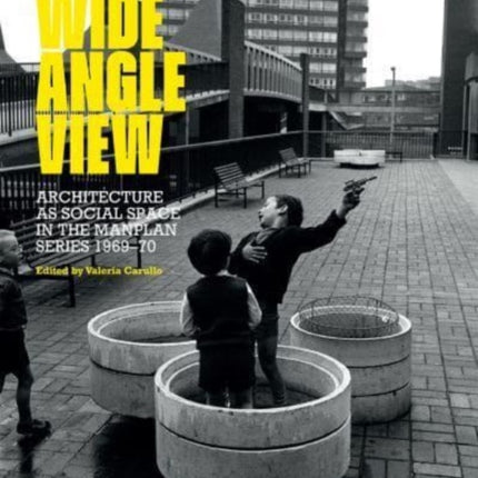 Wide Angle View: Architecture as social space in the Manplan series 1969-70