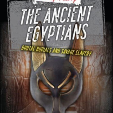 The Ancient Egyptians: Brutal Burials and Savage Slavery