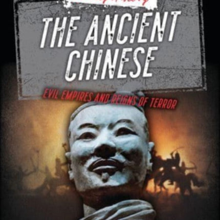 The Ancient Chinese: Evil Empires and Reigns of Terror