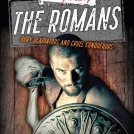 The Romans: Gory Gladiators and Cruel Conquerors