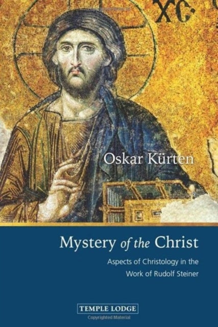 Mystery of the Christ: Aspects of Christology in the Work of Rudolf Steiner