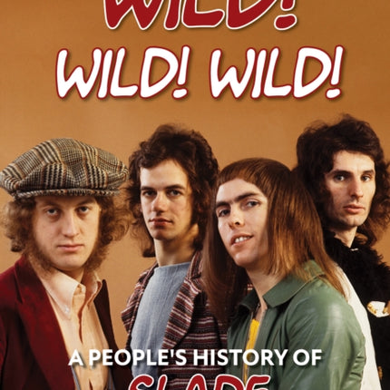 Wild! Wild! Wild!: A People's History of Slade