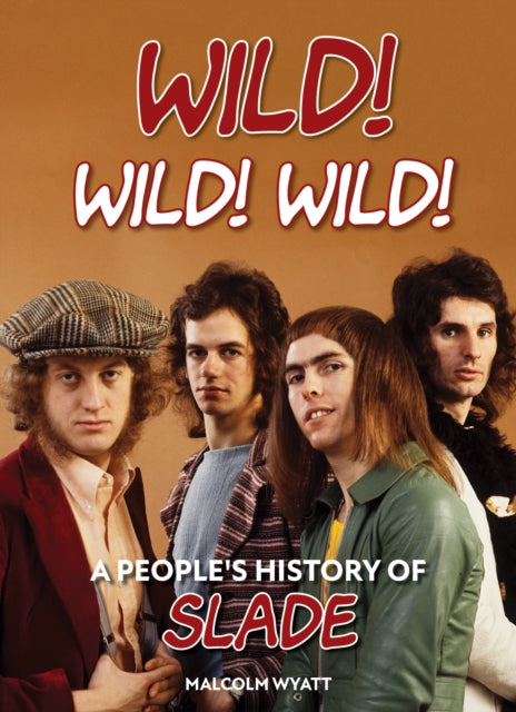 Wild! Wild! Wild!: A People's History of Slade