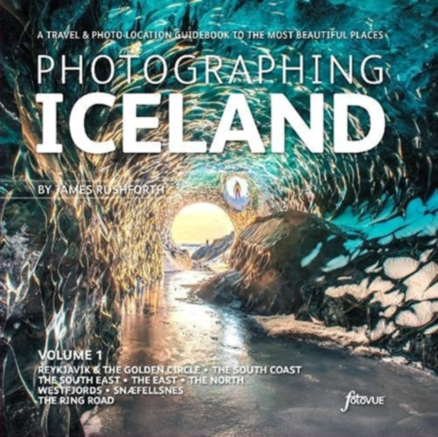 Photographing Iceland Volume 1: A travel and photo-location guidebook to the most beautiful places: 1: Volume 1