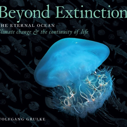 Beyond Extinction: The Eternal Ocean. Climate Change & the Continuity of Life: Part 3