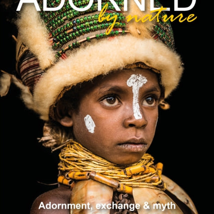 Adorned by Nature: Adornment, exchange & myth in the South Seas: A personal journey through their material culture and the magic.