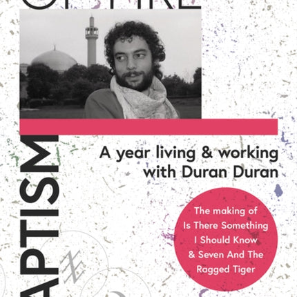 BAPTISM OF FIRE: A year living and working with Duran Duran: 2022