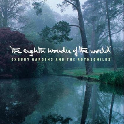 The Eighth Wonder of the World: Exbury Gardens and the Rothschilds