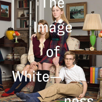 The Image of Whiteness: Contemporary Photography and Racialization