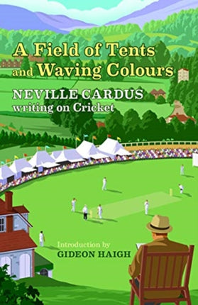 A Field of Tents and Waving Colours: Neville Cardus Writing on Cricket: 2019