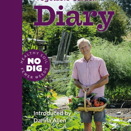 Charles Dowding's Vegetable Garden Diary: No Dig, Healthy Soil, Fewer Weeds, 3rd Edition