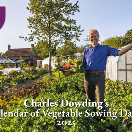 Charles Dowdings Calendar of Vegetable Sowing Dates 2025