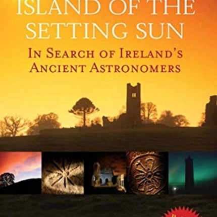 Island of the Setting Sun: In Search of Ireland's Ancient Astronomers