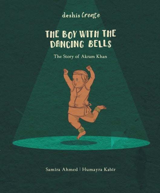 The Boy with the Dancing Bells: The Story of Akram Khan