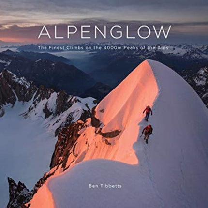 ALPENGLOW - THE FINEST CLIMBS ON THE 4000M PEAKS OF THE ALPS