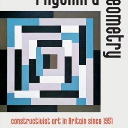 Rhythm and Geometry: Constructivist Art in Britain Since 1951