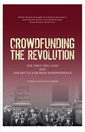 Crowdfunding the Revolution: The First Dáil Loan and the Battle for Irish Independence