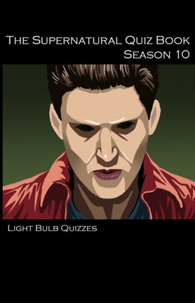 The Supernatural Quiz Book Season 10: 500 Questions and Answers on Supernatural Season 10