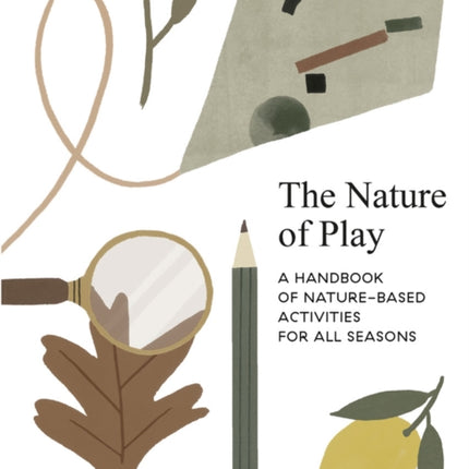 The Nature of Play: A handbook of nature-based activities for all seasons