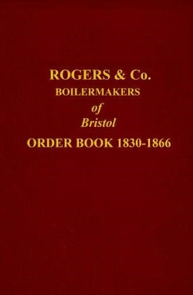 ROGERS ORDER BOOK 1830-1866: BOILERMAKER OF BRISTOL