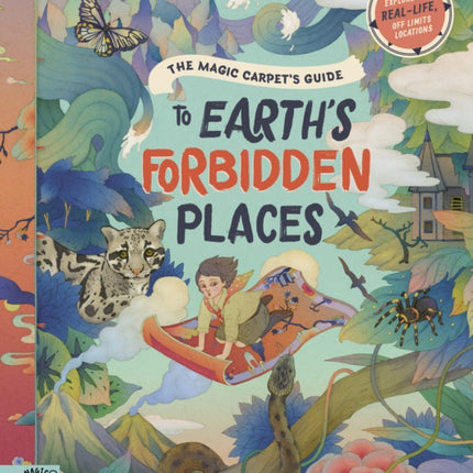 The Magic Carpet's Guide to Earth's Forbidden Places: See the world's best-kept secrets