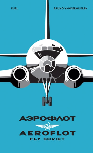 AEROFLOT – Fly Soviet: A Visual History