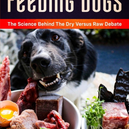Feeding Dogs Dry Or Raw? The Science Behind The Debate