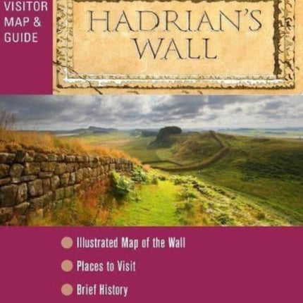 Hadrian's Wall - Visitor Map and Guide: An illustrated fold-out map and short history