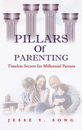 Pillars of Parenting: Timeless Secrets For