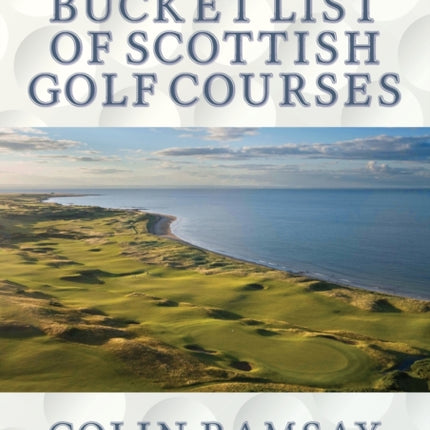 A Golfer's Bucket List of Scottish Golf Courses