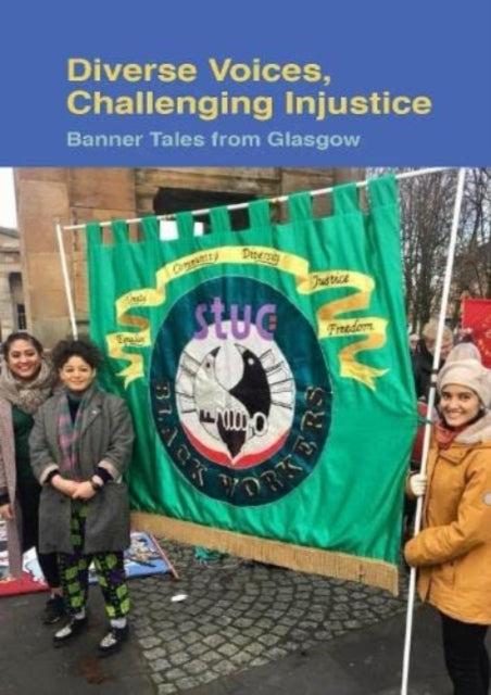 Diverse Voices, Challenging Injustice: Banner Tales from Glasgow: 2021