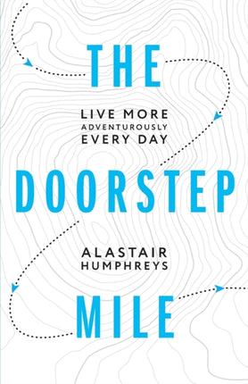 The Doorstep Mile Live More Adventurously Every Day