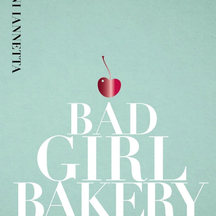 Bad Girl Bakery: The Cookbook