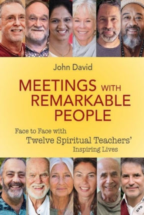 Meetings with Remarkable People: Face to Face with Twelve Spiritual Teachers' Inspiring Lives