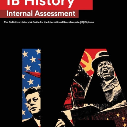 IB History Internal Assessment: The Definitive History [HL/SL] IA Guide For the International Baccalaureate [IB] Diploma