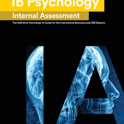 IB Psychology Internal Assessment: The Definitive Psychology [HL/SL] IA Guide For the International Baccalaureate [IB] Diploma